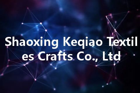 Shaoxing Keqiao Textiles Crafts Co., Ltd